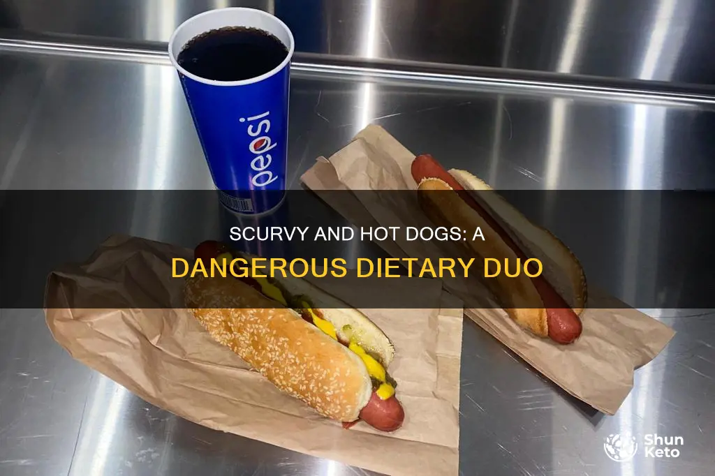 why scurvy and hot dog diet