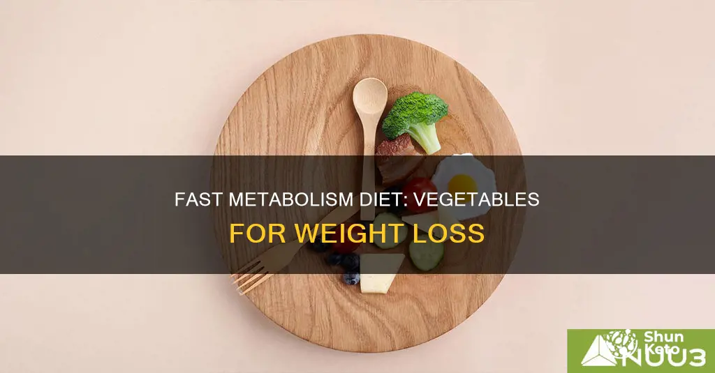 why so many vegetables in fast metabolism diet