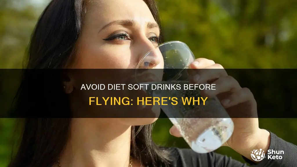 why to not consume diet soft drinks before a flight