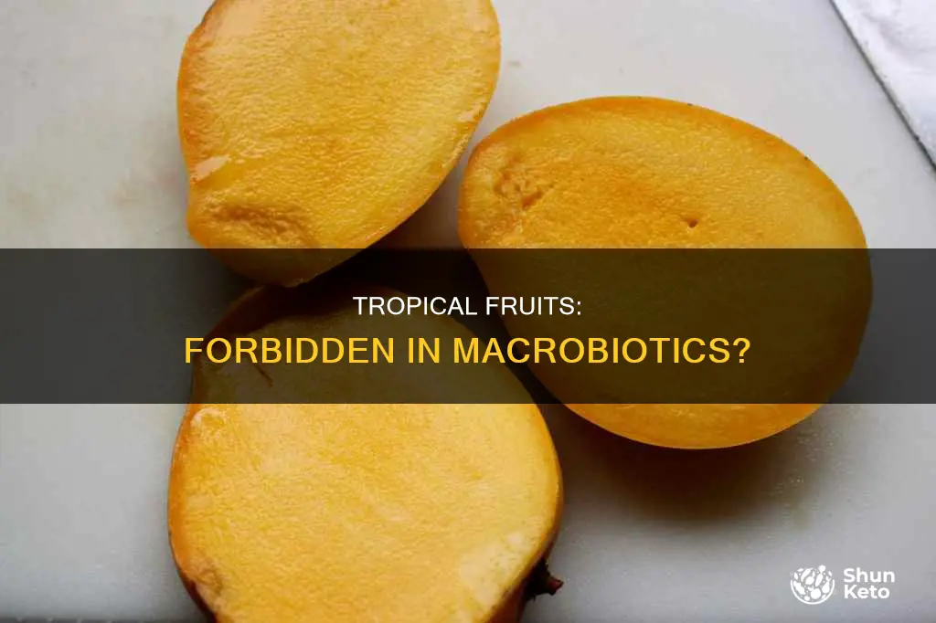 why tropical fruits are not allowed on the macrobiotic diet