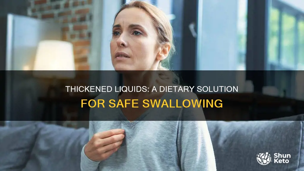 why would a patient be on thickened liquid diet