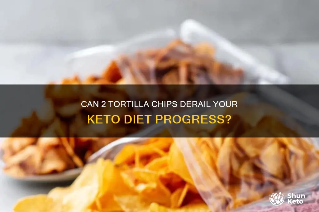 will 2 tortilla chips hurt your keto diet