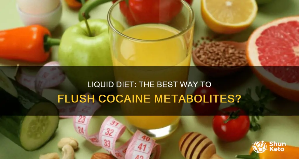will a liquid diet help eliminate covaine metabolites