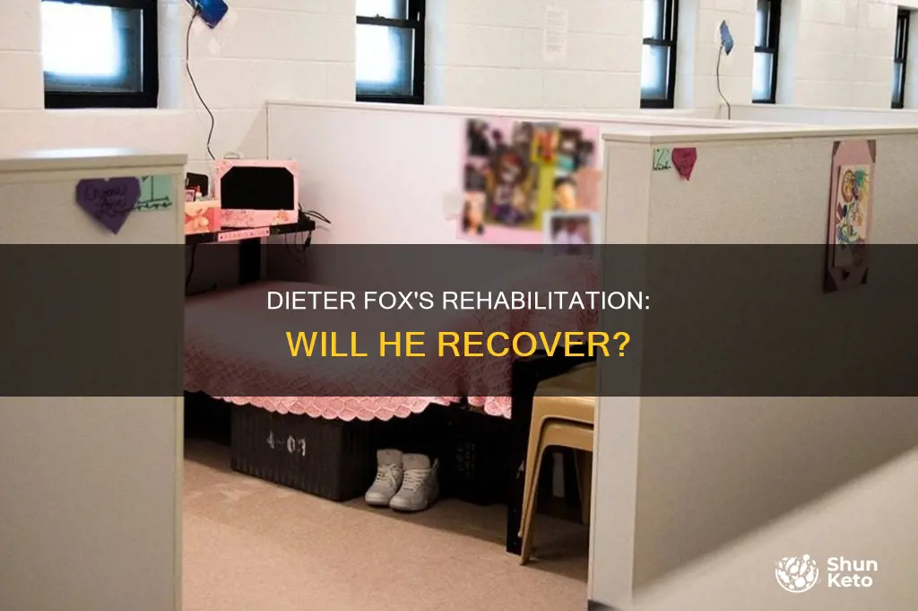 will dieter fox rehabilitation