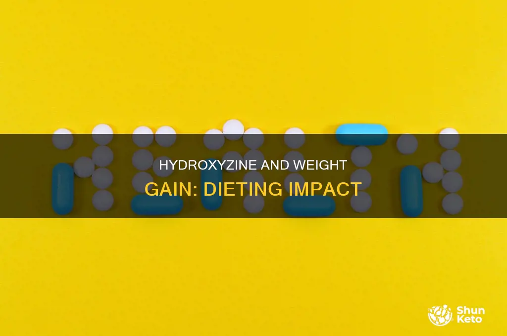 will hydroxyzine cause weught gain even if i diet