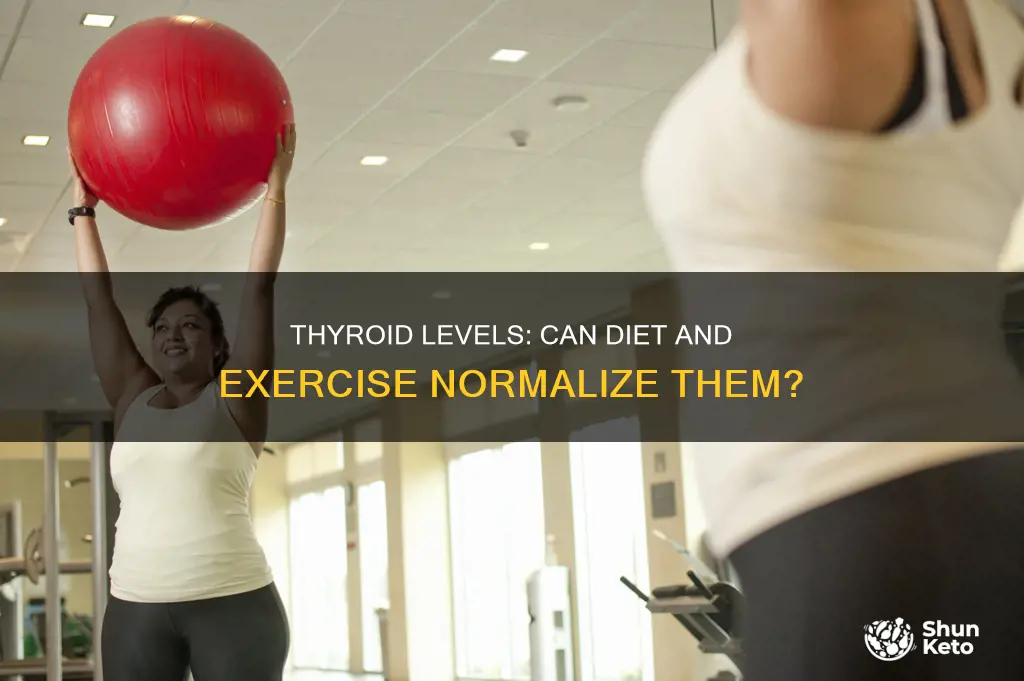 will my thyroid levels be normal with diet and exercise