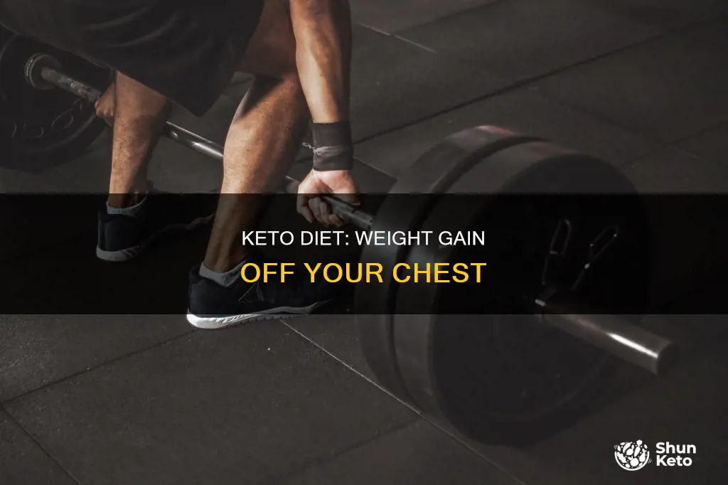 will you gain weight off you chest in keto diet